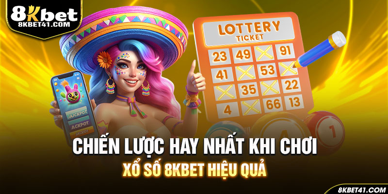 Chiến lược hay nhất khi chơi xổ số 8KBET hiệu quả