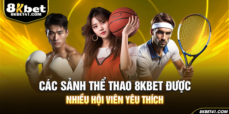 Top 3 sảnh thể thao được ưa chuộng tại 8Kbet