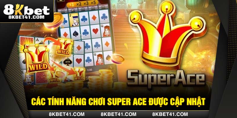 Các tính năng chơi Super Ace được cập nhật
