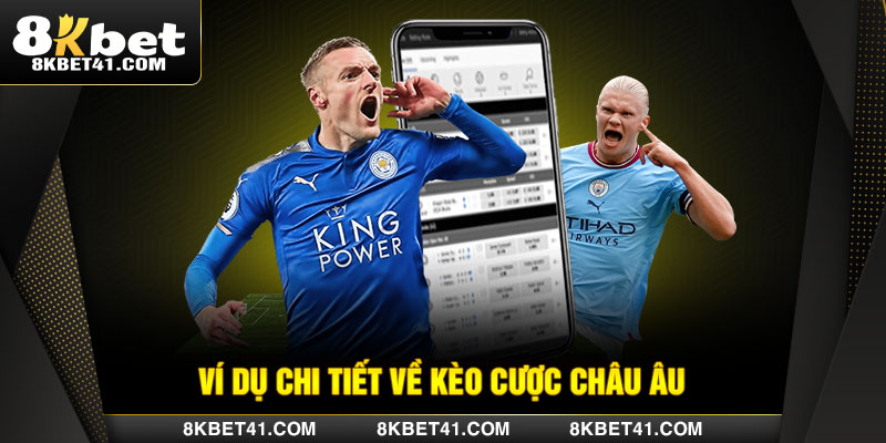 Ví dụ chi tiết về kèo cược châu Âu dành cho người mới