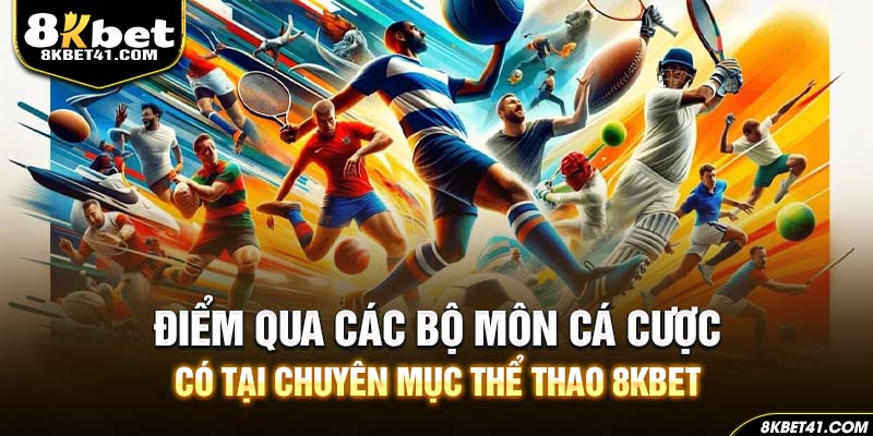 Điểm qua các bộ môn cá cược có tại chuyên mục thể thao 8Kbet