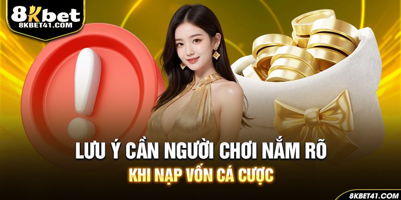 Lưu ý cần người chơi nắm rõ khi nạp vốn cá cược