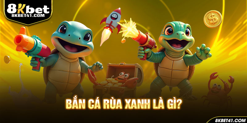 Bắn cá rùa xanh là gì?