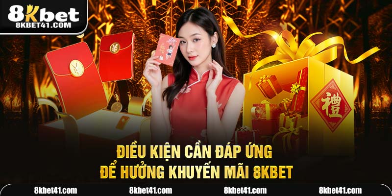 Điều kiện cần đáp ứng để hưởng các chương trình khuyến mãi 8Kbet