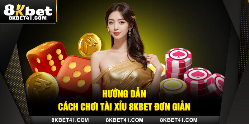 Cách thức chơi tài xỉu 8Kbet
