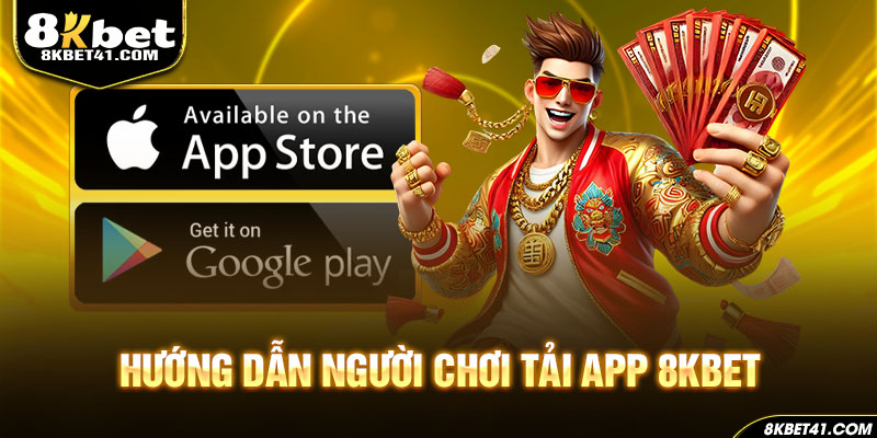 Hướng dẫn người chơi tải app 8Kbet với hai hệ iOS và Android