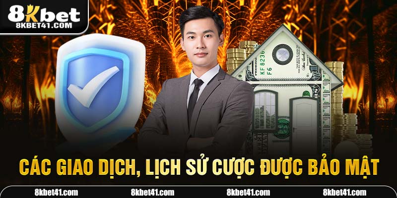 Các giao dịch, lịch sử cược được bảo mật