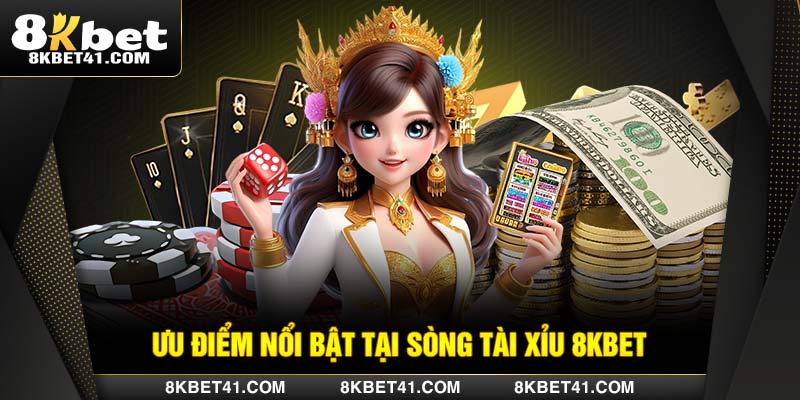Những điểm nổi bật đặc trưng của tài xỉu tại 8Kbet