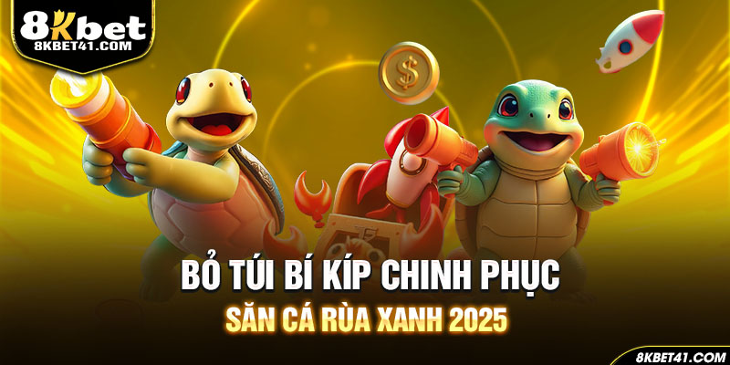 Bỏ túi bí kíp chinh phục săn cá rùa xanh 2025