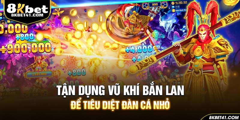 Tận dụng vũ khí bắn lan để tiêu diệt đàn cá nhỏ
