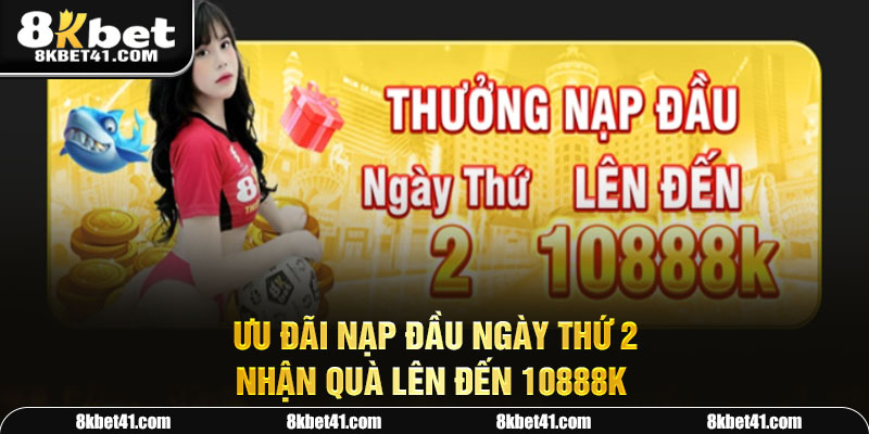 Ưu đãi nạp đầu ngày thứ 2 nhận quà lên đến 10888K