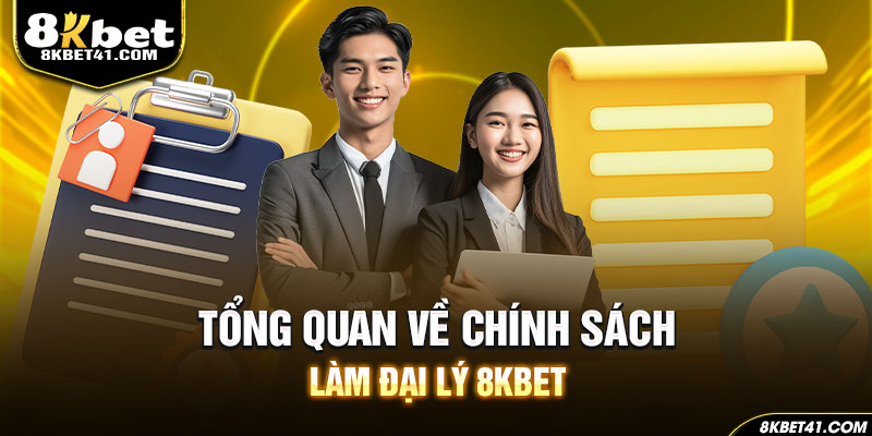 Tổng quan về chính sách làm đại lý 8Kbet